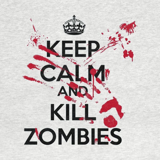 Keep Calm And Kill Zombies by royalbrosart